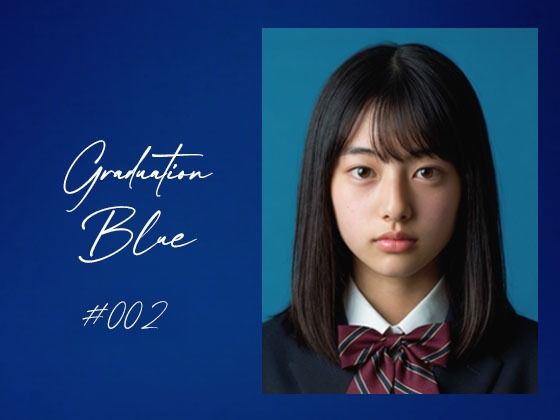 Graduation Blue ＃002 〜卒業する青き女子校生の記録〜